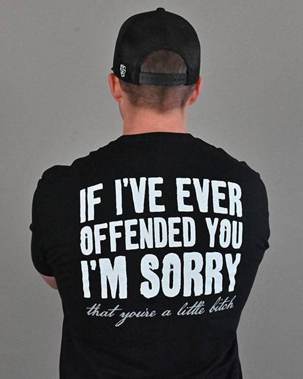 If I've Ever Offended You I'm Sorry: Black / Tee / Sm-4x